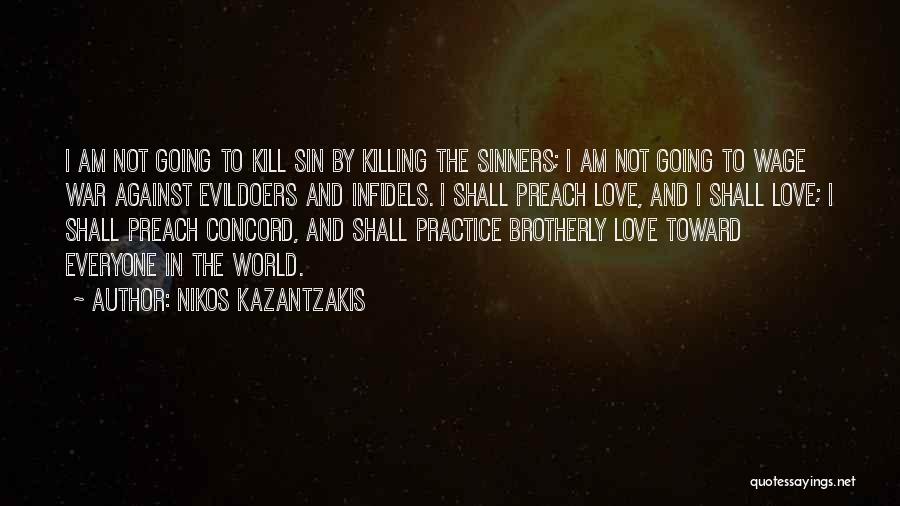Nikos Kazantzakis Quotes: I Am Not Going To Kill Sin By Killing The Sinners; I Am Not Going To Wage War Against Evildoers