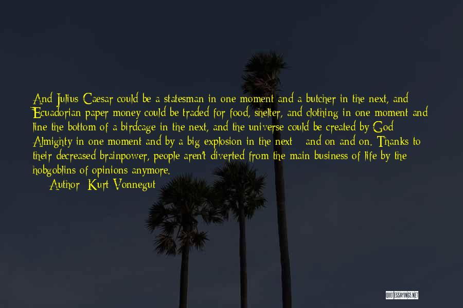 Kurt Vonnegut Quotes: And Julius Caesar Could Be A Statesman In One Moment And A Butcher In The Next, And Ecuadorian Paper Money