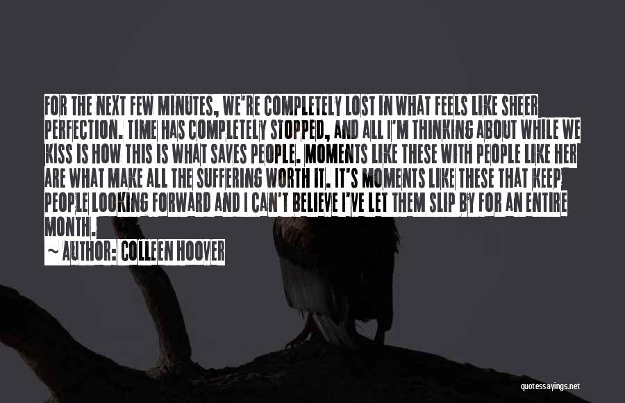 Colleen Hoover Quotes: For The Next Few Minutes, We're Completely Lost In What Feels Like Sheer Perfection. Time Has Completely Stopped, And All
