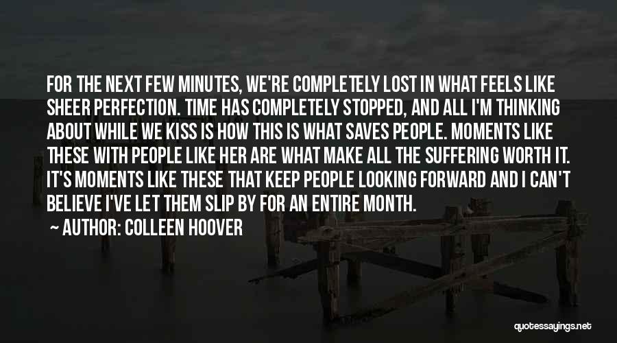 Colleen Hoover Quotes: For The Next Few Minutes, We're Completely Lost In What Feels Like Sheer Perfection. Time Has Completely Stopped, And All