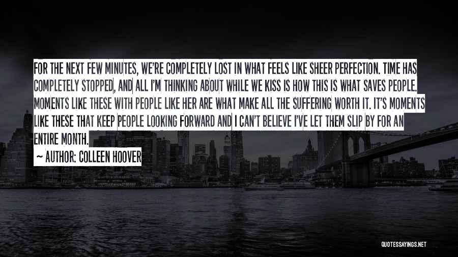 Colleen Hoover Quotes: For The Next Few Minutes, We're Completely Lost In What Feels Like Sheer Perfection. Time Has Completely Stopped, And All