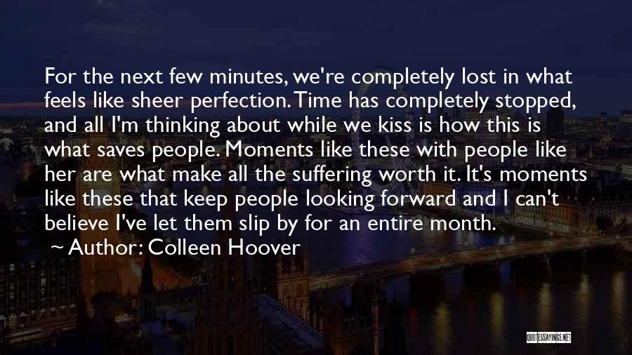 Colleen Hoover Quotes: For The Next Few Minutes, We're Completely Lost In What Feels Like Sheer Perfection. Time Has Completely Stopped, And All