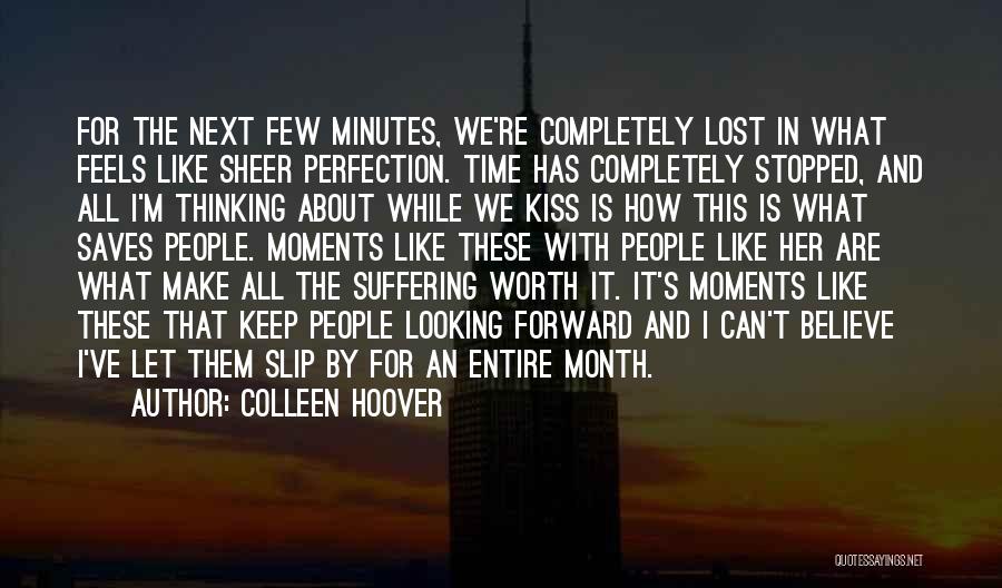 Colleen Hoover Quotes: For The Next Few Minutes, We're Completely Lost In What Feels Like Sheer Perfection. Time Has Completely Stopped, And All