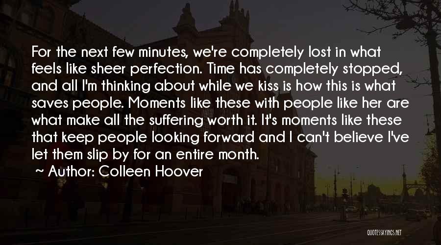 Colleen Hoover Quotes: For The Next Few Minutes, We're Completely Lost In What Feels Like Sheer Perfection. Time Has Completely Stopped, And All