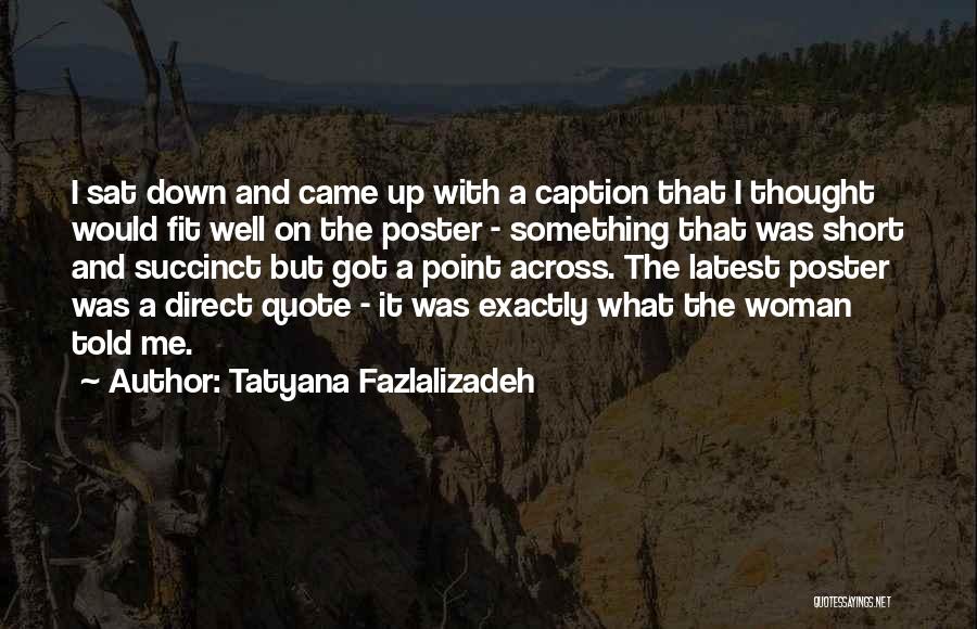 Tatyana Fazlalizadeh Quotes: I Sat Down And Came Up With A Caption That I Thought Would Fit Well On The Poster - Something