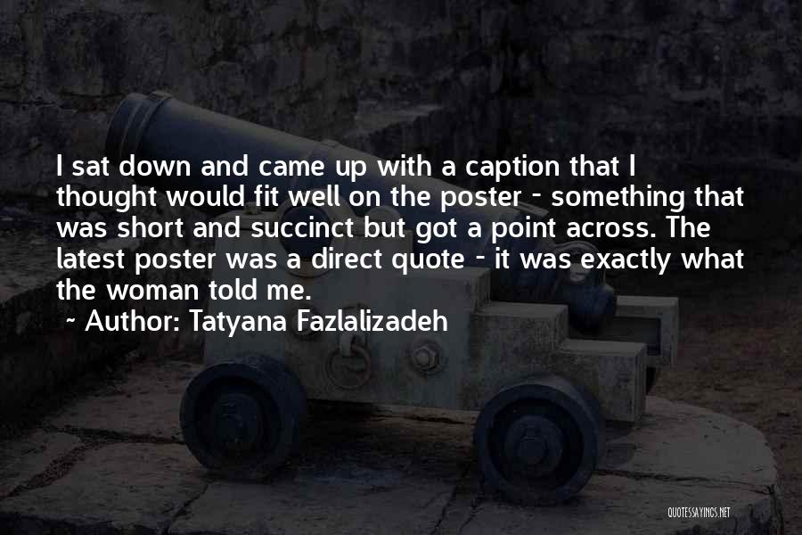 Tatyana Fazlalizadeh Quotes: I Sat Down And Came Up With A Caption That I Thought Would Fit Well On The Poster - Something