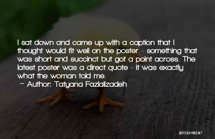 Tatyana Fazlalizadeh Quotes: I Sat Down And Came Up With A Caption That I Thought Would Fit Well On The Poster - Something