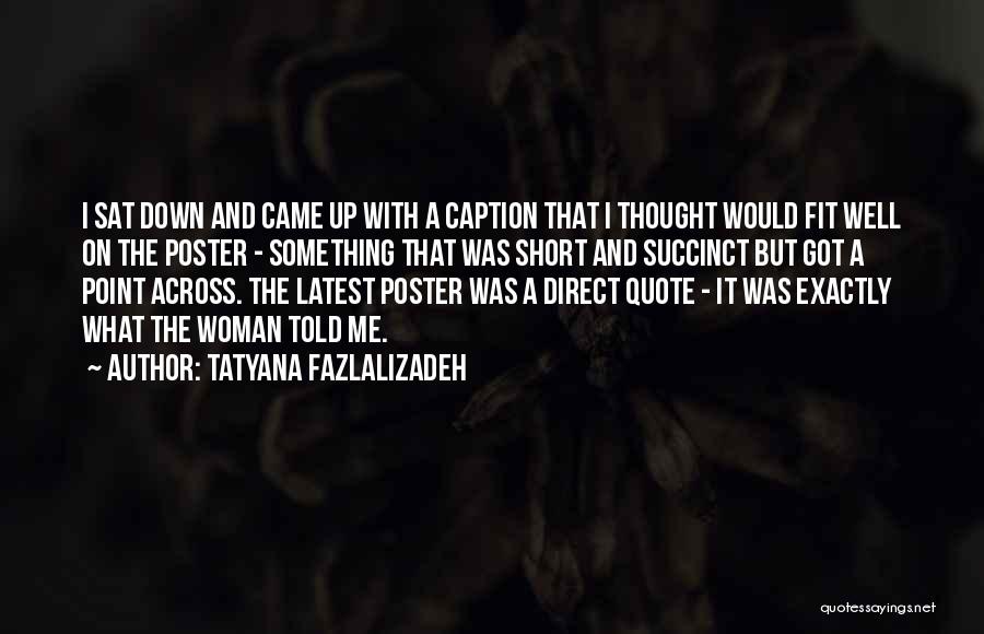 Tatyana Fazlalizadeh Quotes: I Sat Down And Came Up With A Caption That I Thought Would Fit Well On The Poster - Something