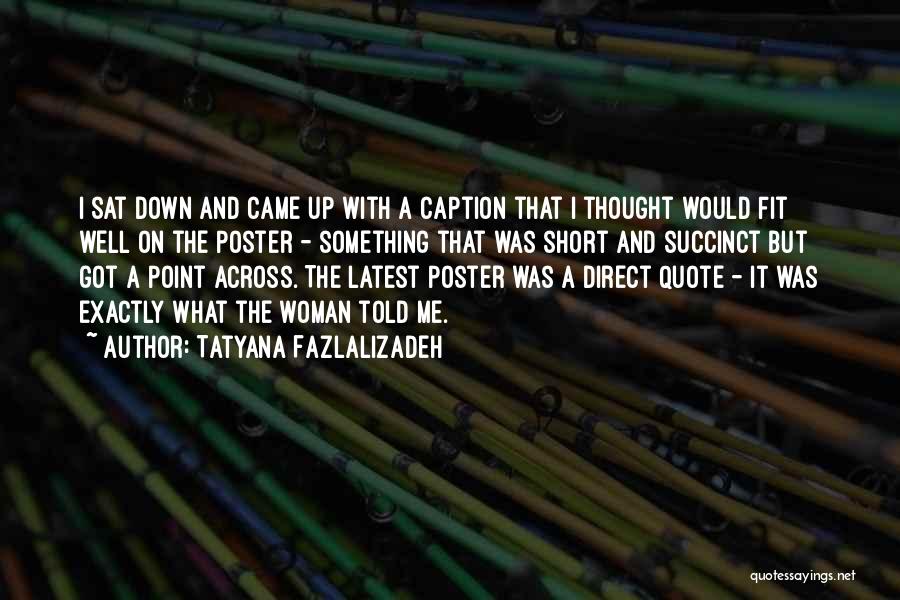 Tatyana Fazlalizadeh Quotes: I Sat Down And Came Up With A Caption That I Thought Would Fit Well On The Poster - Something