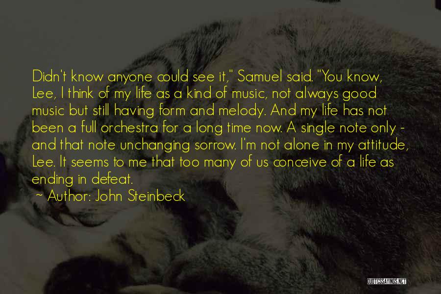 John Steinbeck Quotes: Didn't Know Anyone Could See It, Samuel Said. You Know, Lee, I Think Of My Life As A Kind Of