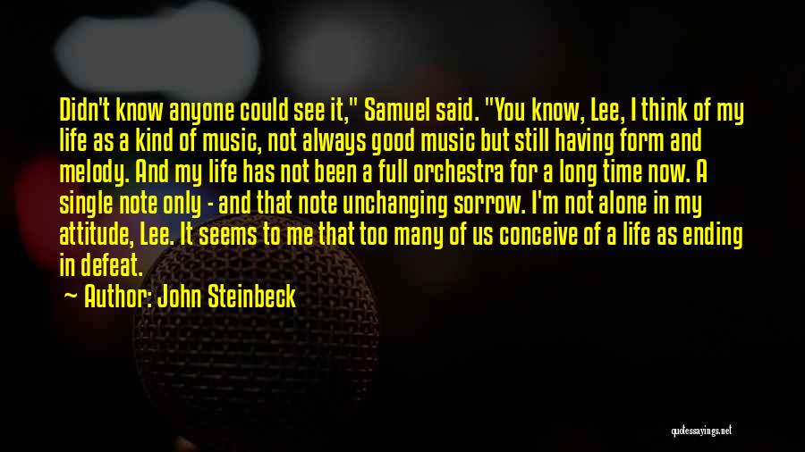 John Steinbeck Quotes: Didn't Know Anyone Could See It, Samuel Said. You Know, Lee, I Think Of My Life As A Kind Of