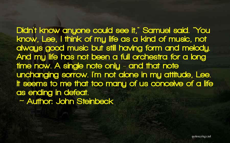 John Steinbeck Quotes: Didn't Know Anyone Could See It, Samuel Said. You Know, Lee, I Think Of My Life As A Kind Of