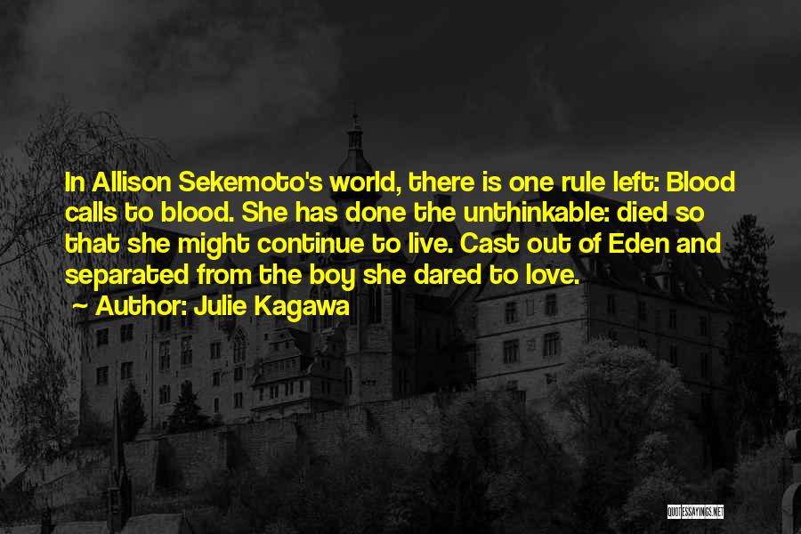 Julie Kagawa Quotes: In Allison Sekemoto's World, There Is One Rule Left: Blood Calls To Blood. She Has Done The Unthinkable: Died So