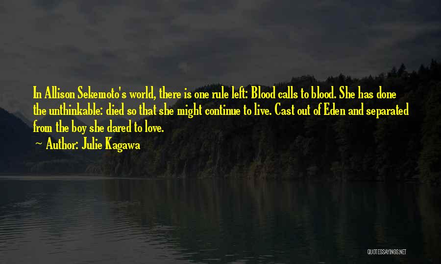 Julie Kagawa Quotes: In Allison Sekemoto's World, There Is One Rule Left: Blood Calls To Blood. She Has Done The Unthinkable: Died So