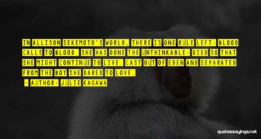 Julie Kagawa Quotes: In Allison Sekemoto's World, There Is One Rule Left: Blood Calls To Blood. She Has Done The Unthinkable: Died So