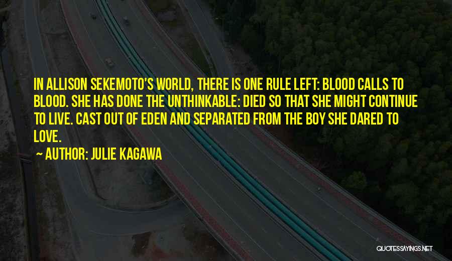 Julie Kagawa Quotes: In Allison Sekemoto's World, There Is One Rule Left: Blood Calls To Blood. She Has Done The Unthinkable: Died So