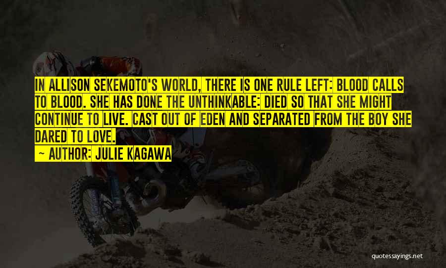 Julie Kagawa Quotes: In Allison Sekemoto's World, There Is One Rule Left: Blood Calls To Blood. She Has Done The Unthinkable: Died So