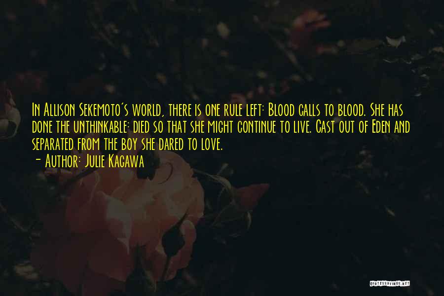 Julie Kagawa Quotes: In Allison Sekemoto's World, There Is One Rule Left: Blood Calls To Blood. She Has Done The Unthinkable: Died So