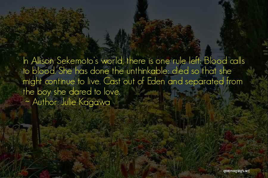 Julie Kagawa Quotes: In Allison Sekemoto's World, There Is One Rule Left: Blood Calls To Blood. She Has Done The Unthinkable: Died So