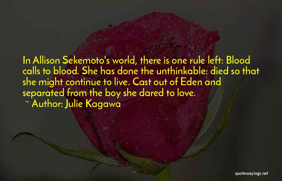 Julie Kagawa Quotes: In Allison Sekemoto's World, There Is One Rule Left: Blood Calls To Blood. She Has Done The Unthinkable: Died So