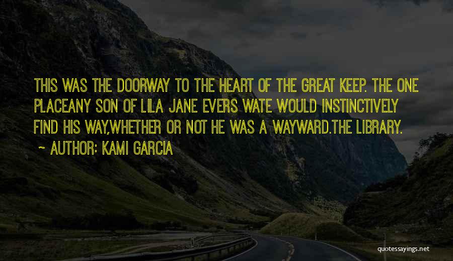 Kami Garcia Quotes: This Was The Doorway To The Heart Of The Great Keep. The One Placeany Son Of Lila Jane Evers Wate