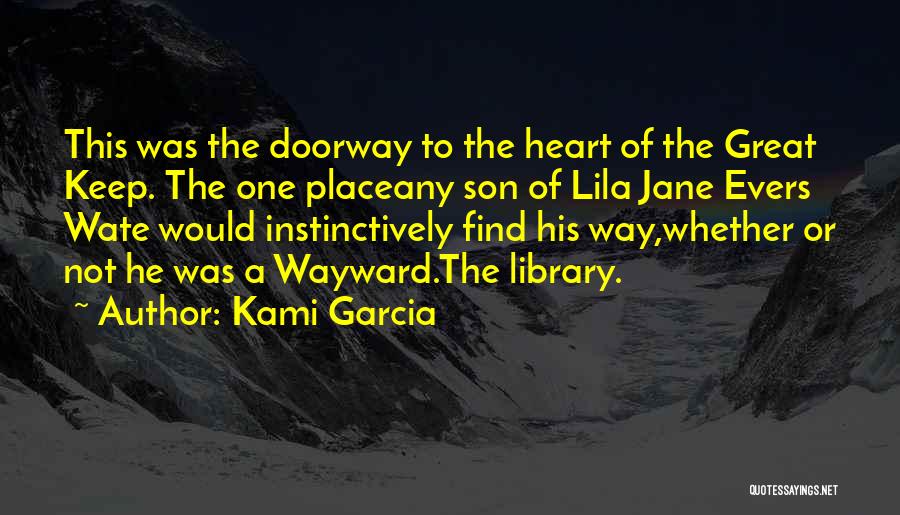 Kami Garcia Quotes: This Was The Doorway To The Heart Of The Great Keep. The One Placeany Son Of Lila Jane Evers Wate