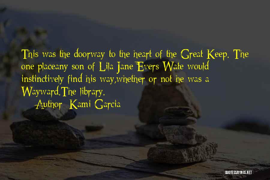Kami Garcia Quotes: This Was The Doorway To The Heart Of The Great Keep. The One Placeany Son Of Lila Jane Evers Wate