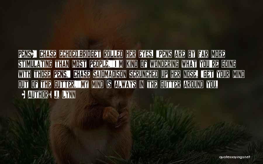 J. Lynn Quotes: Pens? Chase Echoed.bridget Rolled Her Eyes. Pens Are By Far More Stimulating Than Most People.i'm Kind Of Wondering What You're