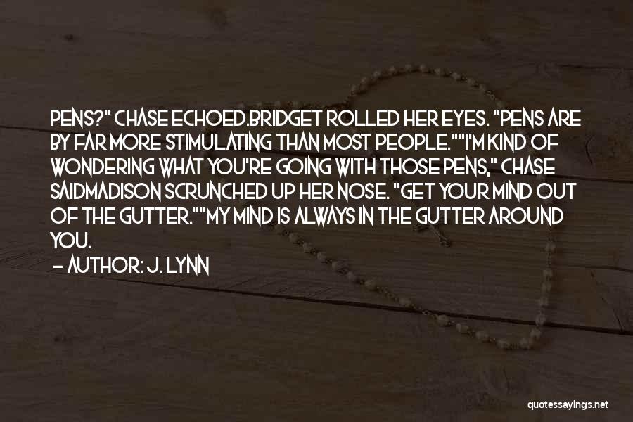 J. Lynn Quotes: Pens? Chase Echoed.bridget Rolled Her Eyes. Pens Are By Far More Stimulating Than Most People.i'm Kind Of Wondering What You're