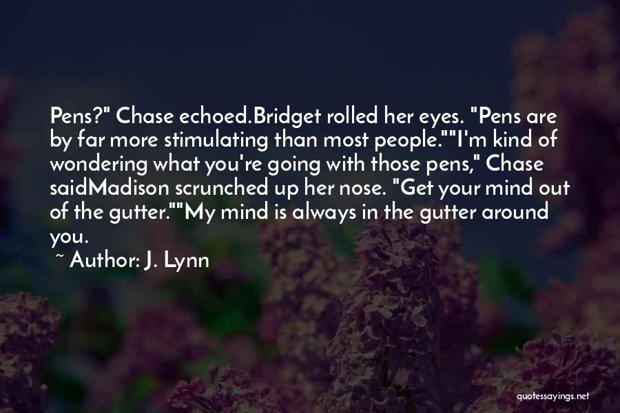 J. Lynn Quotes: Pens? Chase Echoed.bridget Rolled Her Eyes. Pens Are By Far More Stimulating Than Most People.i'm Kind Of Wondering What You're