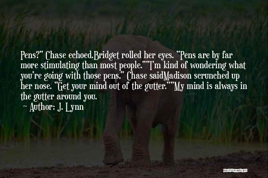 J. Lynn Quotes: Pens? Chase Echoed.bridget Rolled Her Eyes. Pens Are By Far More Stimulating Than Most People.i'm Kind Of Wondering What You're