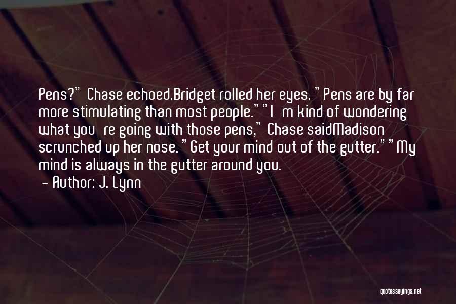 J. Lynn Quotes: Pens? Chase Echoed.bridget Rolled Her Eyes. Pens Are By Far More Stimulating Than Most People.i'm Kind Of Wondering What You're