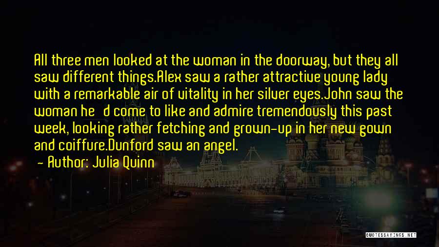 Julia Quinn Quotes: All Three Men Looked At The Woman In The Doorway, But They All Saw Different Things.alex Saw A Rather Attractive