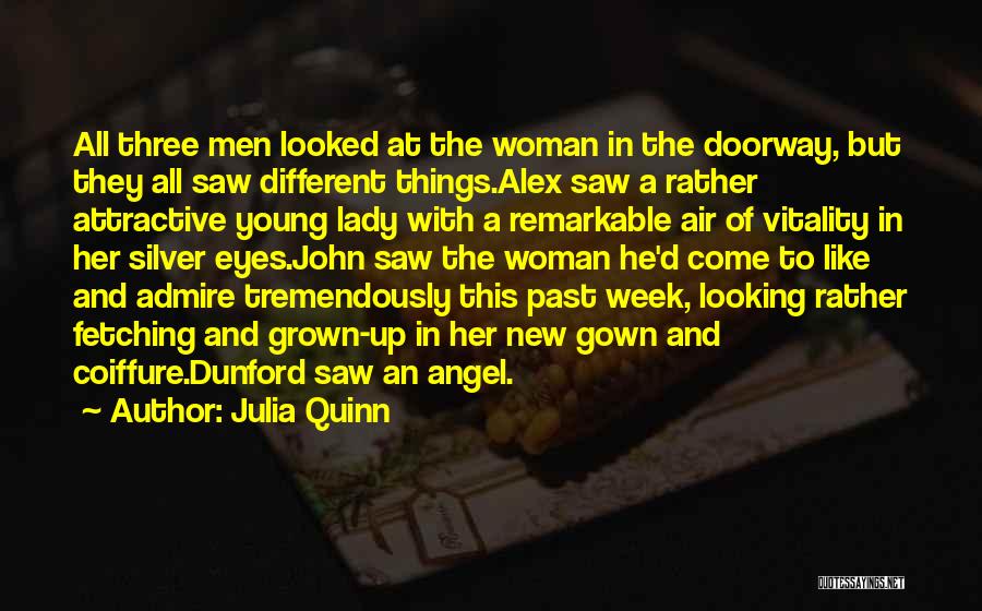 Julia Quinn Quotes: All Three Men Looked At The Woman In The Doorway, But They All Saw Different Things.alex Saw A Rather Attractive