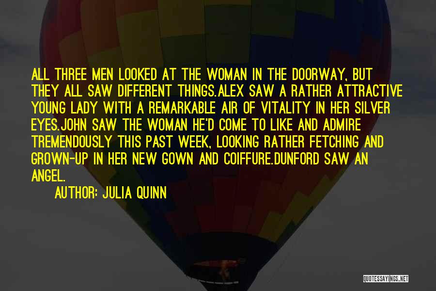 Julia Quinn Quotes: All Three Men Looked At The Woman In The Doorway, But They All Saw Different Things.alex Saw A Rather Attractive