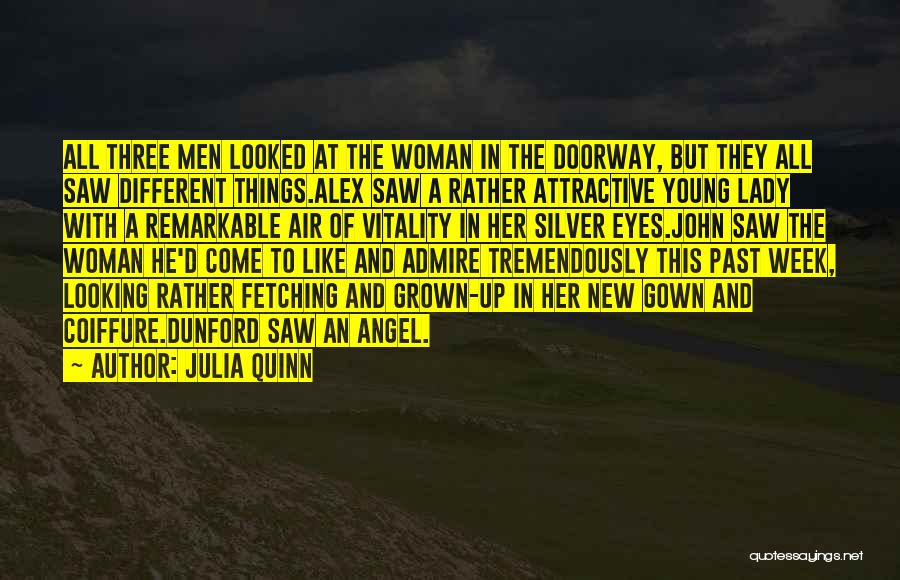 Julia Quinn Quotes: All Three Men Looked At The Woman In The Doorway, But They All Saw Different Things.alex Saw A Rather Attractive