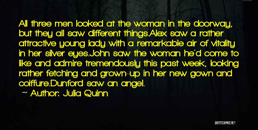 Julia Quinn Quotes: All Three Men Looked At The Woman In The Doorway, But They All Saw Different Things.alex Saw A Rather Attractive