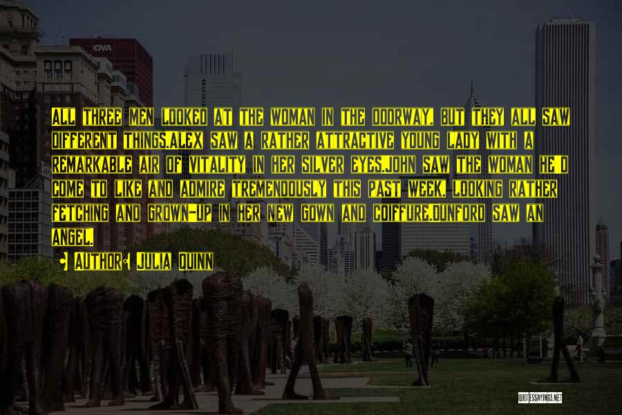 Julia Quinn Quotes: All Three Men Looked At The Woman In The Doorway, But They All Saw Different Things.alex Saw A Rather Attractive