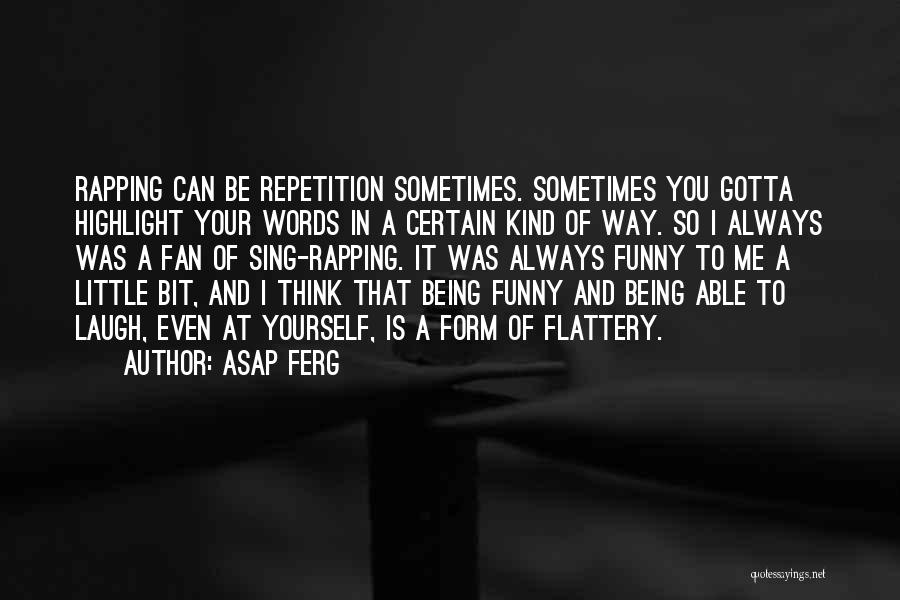 ASAP Ferg Quotes: Rapping Can Be Repetition Sometimes. Sometimes You Gotta Highlight Your Words In A Certain Kind Of Way. So I Always