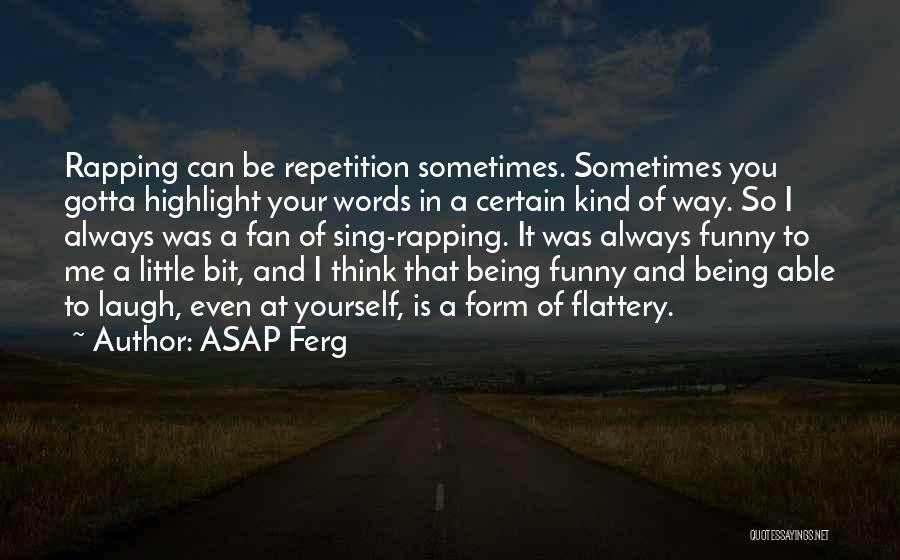 ASAP Ferg Quotes: Rapping Can Be Repetition Sometimes. Sometimes You Gotta Highlight Your Words In A Certain Kind Of Way. So I Always