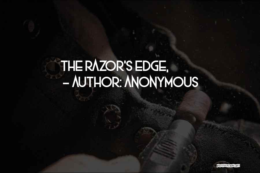 Anonymous Quotes: The Razor's Edge,