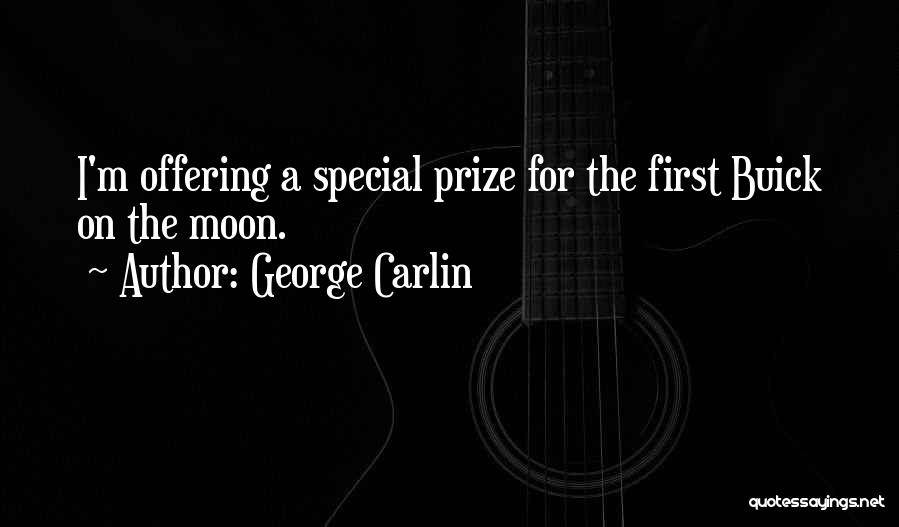 George Carlin Quotes: I'm Offering A Special Prize For The First Buick On The Moon.