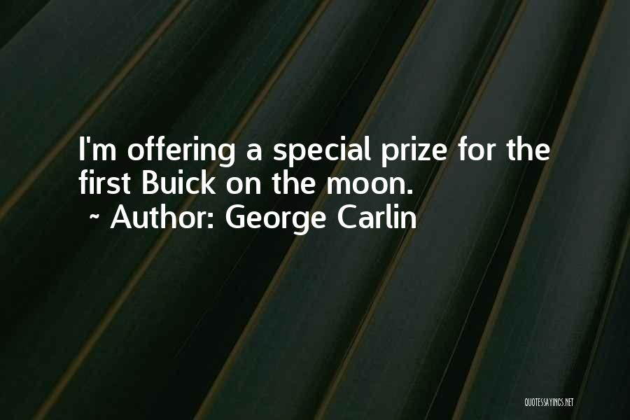 George Carlin Quotes: I'm Offering A Special Prize For The First Buick On The Moon.