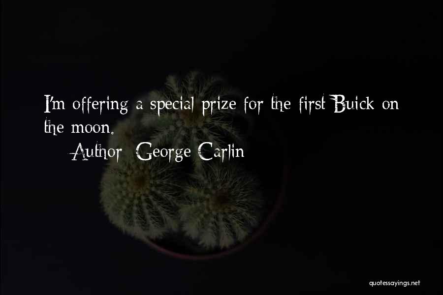 George Carlin Quotes: I'm Offering A Special Prize For The First Buick On The Moon.