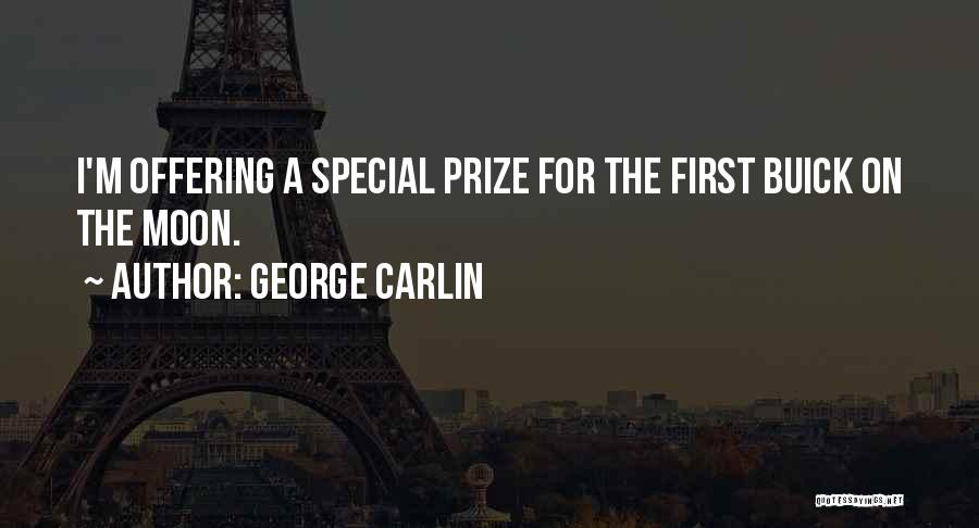 George Carlin Quotes: I'm Offering A Special Prize For The First Buick On The Moon.