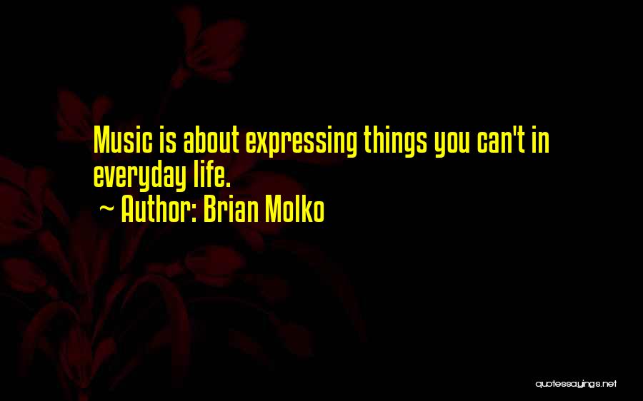 Brian Molko Quotes: Music Is About Expressing Things You Can't In Everyday Life.