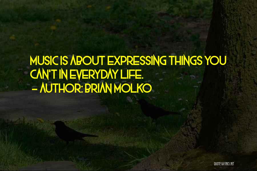 Brian Molko Quotes: Music Is About Expressing Things You Can't In Everyday Life.