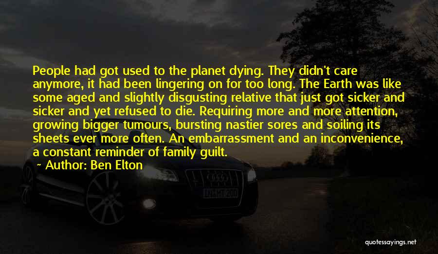 Ben Elton Quotes: People Had Got Used To The Planet Dying. They Didn't Care Anymore, It Had Been Lingering On For Too Long.