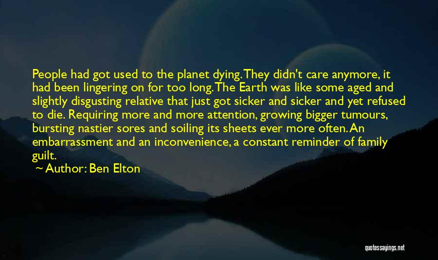 Ben Elton Quotes: People Had Got Used To The Planet Dying. They Didn't Care Anymore, It Had Been Lingering On For Too Long.
