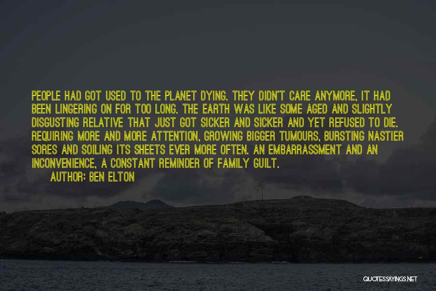 Ben Elton Quotes: People Had Got Used To The Planet Dying. They Didn't Care Anymore, It Had Been Lingering On For Too Long.